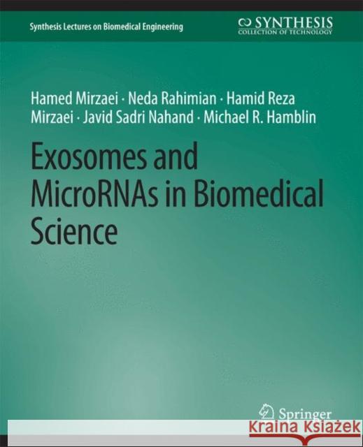 Exosomes and MicroRNAs in Biomedical Science Hamed Mirzaei, Neda Rahimian, Hamid Reza Mirzaei, Javid Sadri Nahand, Michael R. Hamblin 9783031791727