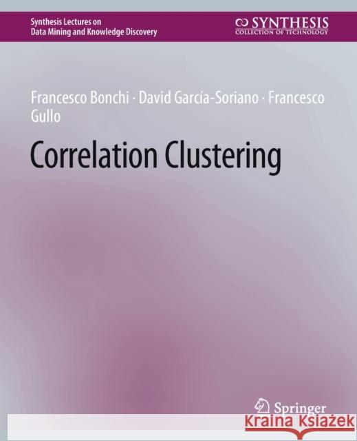 Correlation Clustering Bonchi Francesco, García-Soriano David, Gullo Francesco 9783031791987