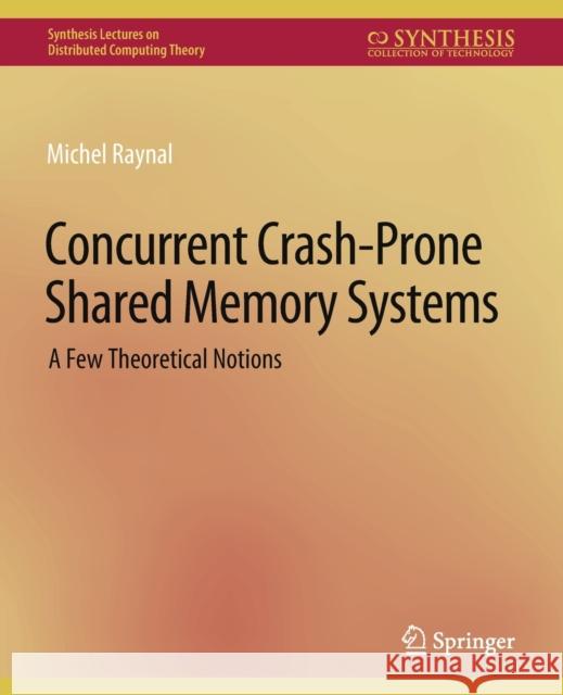 Concurrent Crash-Prone Shared Memory Systems: A Few Theoretical Notions Michel, Raynal 9783031792014 Springer International Publishing