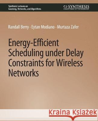 Energy-Efficient Scheduling under Delay Constraints for Wireless Networks Randal Berry Eytan Modiano Murtaza Zafer 9783031792533 Springer International Publishing AG