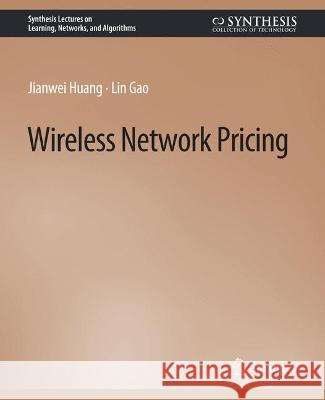 Wireless Network Pricing Jianwei Huang Lin Gao  9783031792625