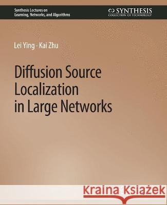 Diffusion Source Localization in Large Networks Lei Ying, Kai Zhu 9783031792847 Springer International Publishing