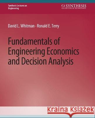Fundamentals of Engineering Economics and Decision Analysis David Whitman Ronald Terry  9783031793479