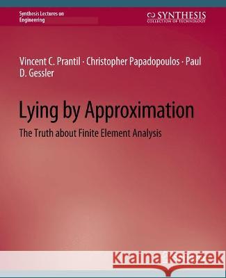 Lying by Approximation: The Truth about Finite Element Analysis Vincent Prantil Christopher Papadopoulos  9783031793622 Springer International Publishing AG