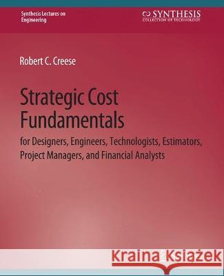 Strategic Cost Fundamentals: for Designers, Engineers, Technologists, Estimators, Project Managers, and Financial Analysts Creese, Robert 9783031793936 Springer International Publishing
