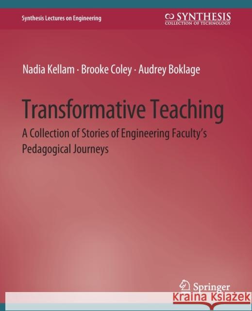 Transformative Teaching: A Collection of Stories of Engineering Faculty's Pedagogical Journeys Kellam, Nadia 9783031794056 Springer International Publishing