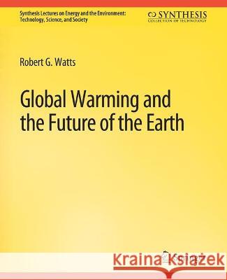 Global Warming and the Future of the Earth Robert G. Watts   9783031794162 Springer International Publishing AG