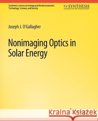 Nonimaging Optics in Solar Energy Joseph O'Gallagher   9783031794193 Springer International Publishing AG