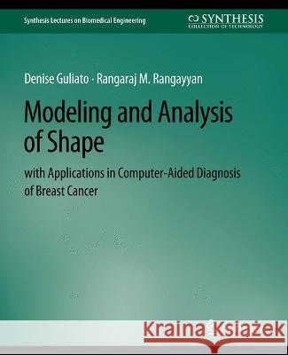 Modeling and Analysis of Shape with Applications in Computer-aided Diagnosis of Breast Cancer Denise Guliato Rangaraj Rangayyan  9783031794285 Springer International Publishing AG