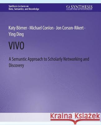 Vivo: A Semantic Portal for Scholarly Networking Across Disciplinary Boundaries Borner, Katy 9783031794346 Springer International Publishing AG