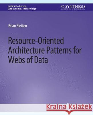 Resource-Oriented Architecture Patterns for Webs of Data Brian Sletten   9783031794469 Springer International Publishing AG