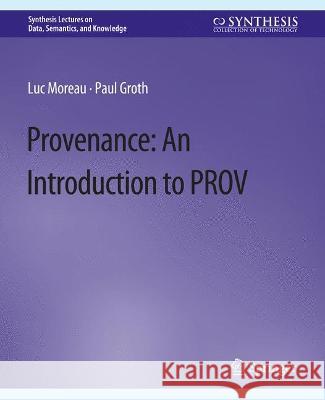 Provenance: An Introduction to PROV Luc Moreau Paul Groth  9783031794490 Springer International Publishing AG