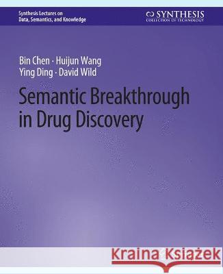 Semantic Breakthrough in Drug Discovery Bin Chen Huijun Wang Ying Ding 9783031794551 Springer International Publishing AG