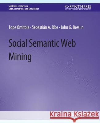 Social Semantic Web Mining Tope Omitola Sebastian Rios John Breslin 9783031794582