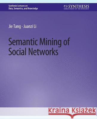 Semantic Mining of Social Networks Jie Tang Juanzi Li  9783031794612 Springer International Publishing AG