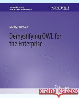 Demystifying OWL for the Enterprise Michael Uschold 9783031794810 Springer International Publishing