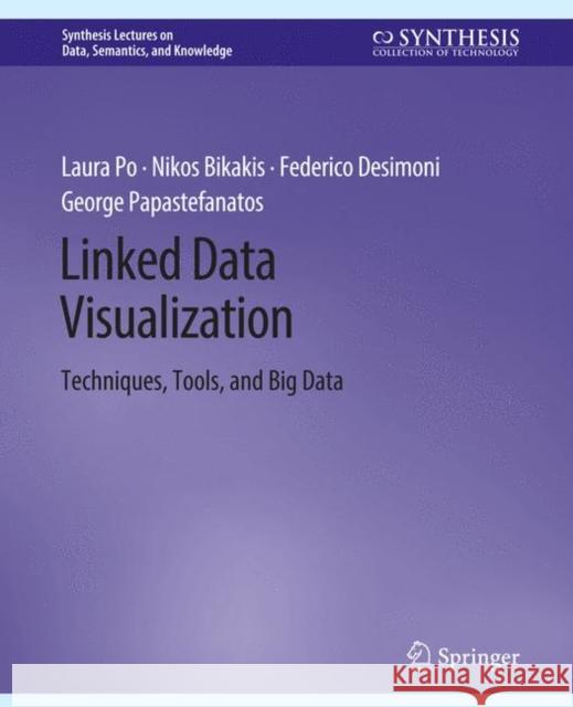 Linked Data Visualization: Techniques, Tools, and Big Data Laura Po Nikos Bikakis Federico Desimoni 9783031794919 Springer International Publishing AG