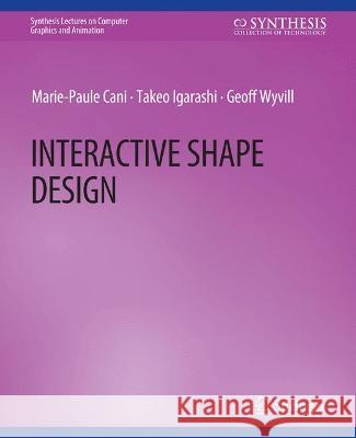 Interactive Shape Design Marie-Paule Cani Takeo Igarashi Geoff Wyvill 9783031795336 Springer International Publishing AG