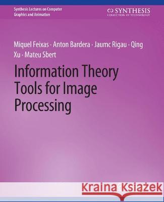 Information Theory Tools for Image Processing Miquel Feixas Anton Bardera Jaume Rigau 9783031795541 Springer International Publishing AG