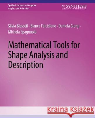 Mathematical Tools for Shape Analysis and Description Silvia Biasotti Bianca Falcidieno Daniela Giorgi 9783031795572 Springer International Publishing AG