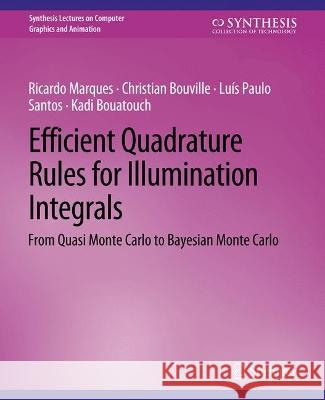 Efficient Quadrature Rules for Illumination Integrals: From Quasi Monte Carlo to Bayesian Monte Carlo Ricardo Marques Christian Bouville Luis Paulo Santos 9783031795664 Springer International Publishing AG