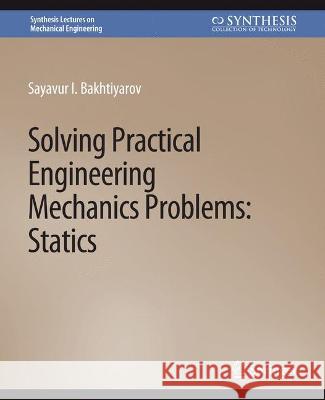 Solving Practical Engineering Mechanics Problems: Statics Sayavur Bakhtiyarov   9783031795855 Springer International Publishing AG