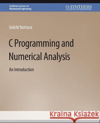 C Programming and Numerical Analysis: An Introduction Nomura, Seiichi 9783031796043