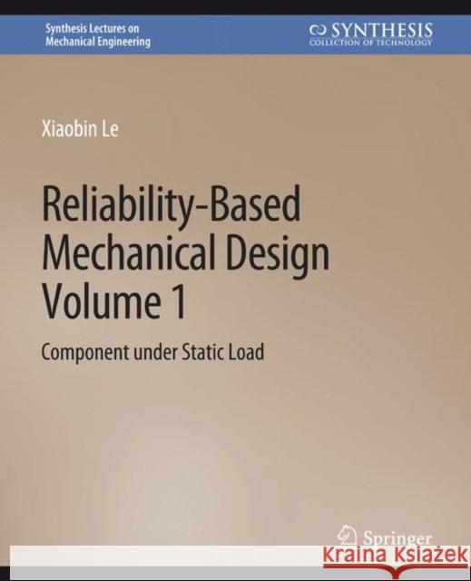Reliability-Based Mechanical Design, Volume 1 Xiaobin Le 9783031796364 Springer International Publishing