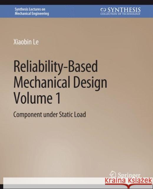 Reliability-Based Mechanical Design, Volume 1 Xiaobin Le 9783031796364