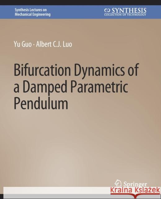 Bifurcation Dynamics of a Damped Parametric Pendulum Yu Guo, Albert C.J. Luo 9783031796449 Springer International Publishing