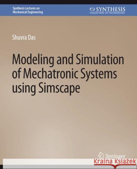 Modeling and Simulation of Mechatronic Systems using Simscape Shuvra Das   9783031796524 Springer International Publishing AG