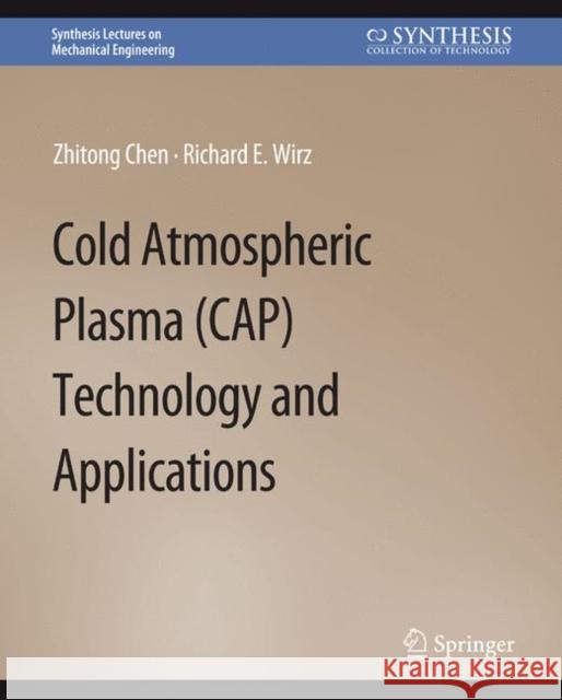 Cold Atmospheric Plasma (CAP) Technology and Applications Zhitong Chen, Richard Wirz 9783031797002 Springer International Publishing