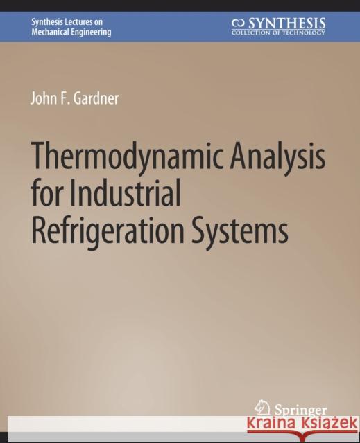 Thermodynamic Analysis for Industrial Refrigeration Systems John Gardner   9783031797040 Springer International Publishing AG
