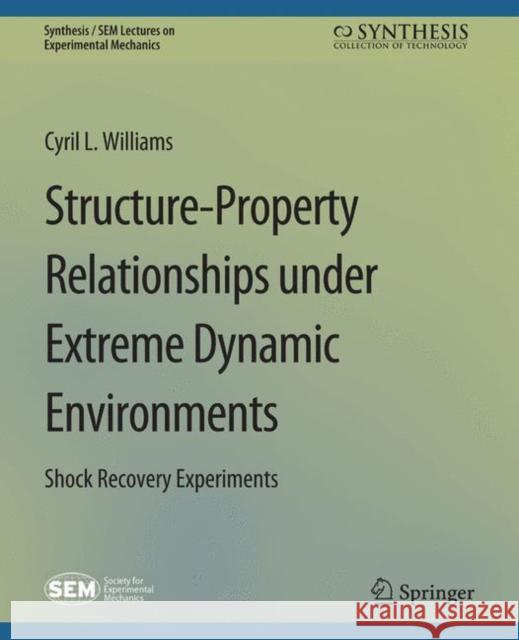 Structure-Property Relationships Under Extreme Dynamic Environments: Shock Recovery Experiments Williams, Cyril 9783031797248 Springer International Publishing