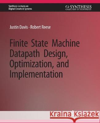 Finite State Machine Datapath Design, Optimization, and Implementation Justin Davis Robert Reese  9783031797750 Springer International Publishing AG