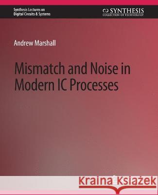 Mismatch and Noise in Modern IC Processes Andrew Marshall   9783031797903 Springer International Publishing AG