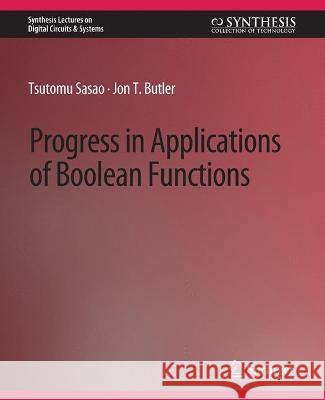 Progress in Applications of Boolean Functions Tsutomu Sasao Jon Butler  9783031798115 Springer International Publishing AG