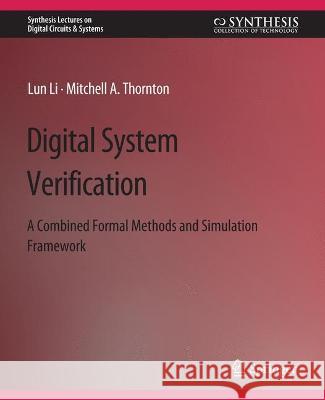 Digital System Verification: A Combined Formal Methods and Simulation Framework Lun Li Mitchel Thornton  9783031798146 Springer International Publishing AG