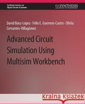 Advanced Circuit Simulation Using Multisim Workbench David Baez-Lopez Felix E. Guerrero-Castro Ofelia Delfina Cervantes-Villagomez 9783031798429 Springer International Publishing AG