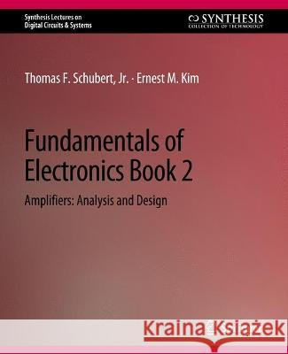 Fundamentals of Electronics: Book 2 AmplifiersAnalysis and Design Thomas F. Schubert, Jr. Ernest M. Kim  9783031798757 Springer International Publishing AG