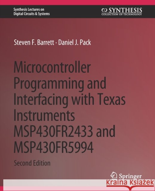 Microcontroller Programming and Interfacing with Texas Instruments MSP430FR2433 and MSP430FR5994: Part I & II Steven F. Barrett Daniel J. Pack  9783031798986 Springer International Publishing AG