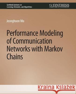 Performance Modeling of Communication Networks with Markov Chains Jeonghoon Mo   9783031799884 Springer International Publishing AG