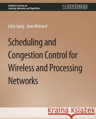 Scheduling and Congestion Control for Wireless and Processing Networks Libin Jiang Jean Walrand  9783031799914 Springer International Publishing AG