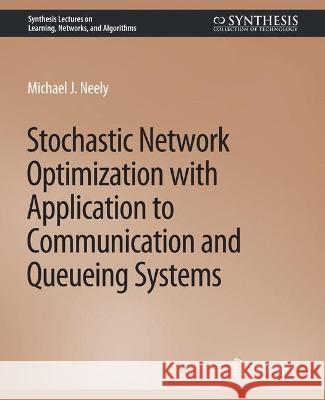 Stochastic Network Optimization with Application to Communication and Queueing Systems Michael Neely   9783031799945 Springer International Publishing AG