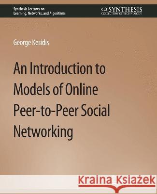 An Introduction to Models of Online Peer-to-Peer Social Networking George Kesidis   9783031799976 Springer International Publishing AG