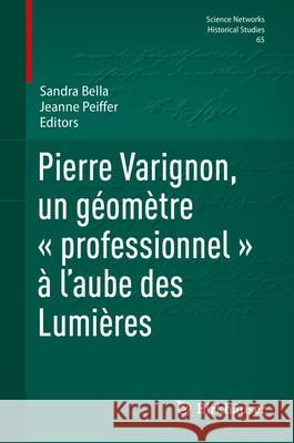 Pierre Varignon, Un G?om?tre ? Professionnel ? ? l'Aube Des Lumi?res Sandra Bella Jeanne Peiffer 9783031800269