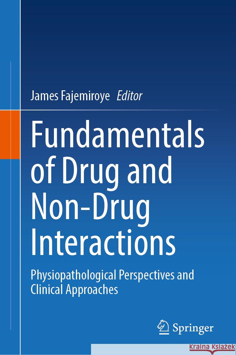 Fundamentals of Drug and Non-Drug Interactions: Physiopathological Perspectives and Clinical Approaches James O. Fajemiroye 9783031801068 Springer