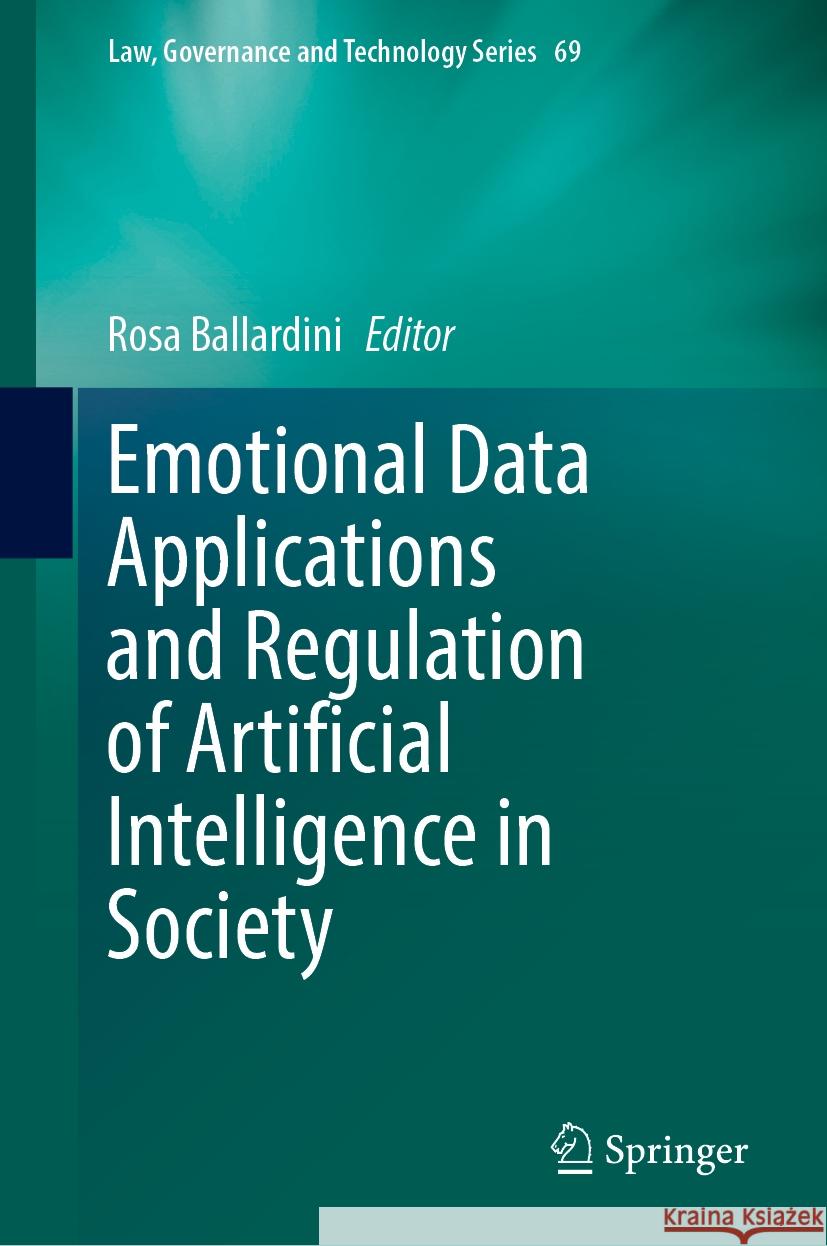 Emotional Data Applications and Regulation of Artificial Intelligence in Society Rosa Ballardini Rob Va Sari J?rvinen 9783031801105