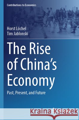 The Rise of China's Economy Löchel, Horst, Jablonski, Tim 9783031801525 Springer Nature Switzerland
