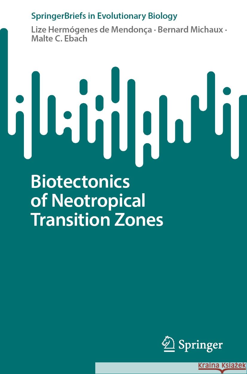 Biotectonics of Neotropical Transition Zones Lize Herm?gene Bernard Michaux Malte C. Ebach 9783031801617 Springer